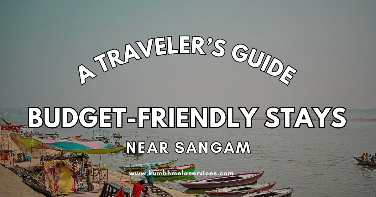 A Traveler’s Guide to Budget-Friendly Stays Near Sangam - Kumbh Mela 2025 Bathing Dates