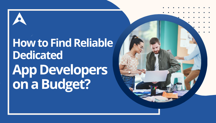 How to Find Reliable Dedicated App Developers on a Budget?