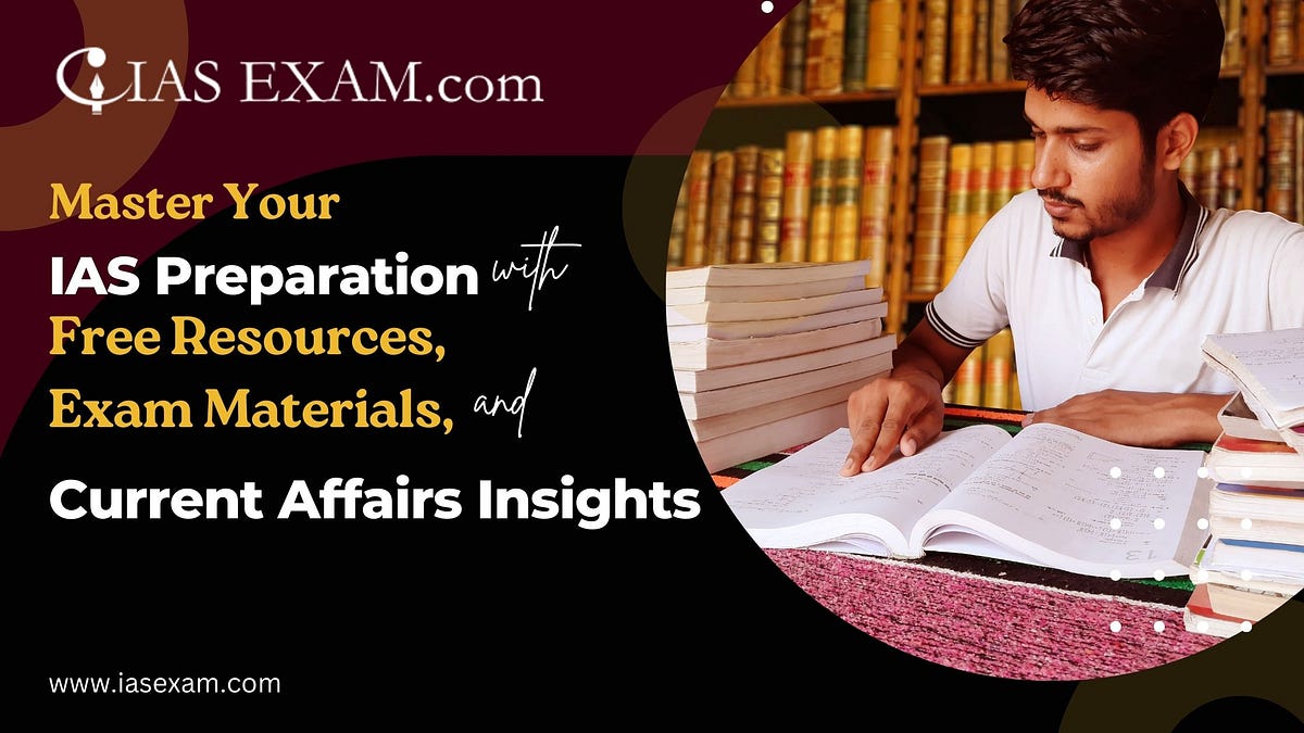 Master Your IAS Preparation with Free Resources, Exam Materials, and Current Affairs Insights | by Ia****am