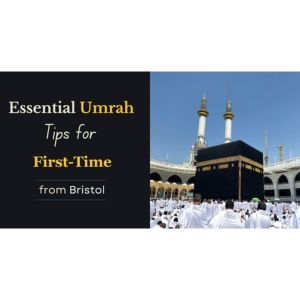Essential Umrah Tips for First-Time Travellers from Bristol