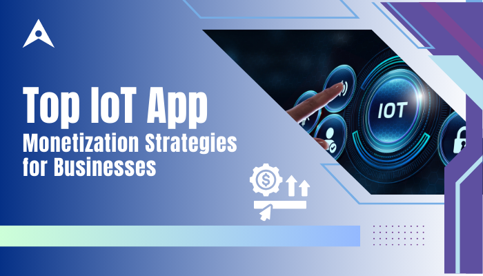 Top IoT App Monetization Strategies for Businesses