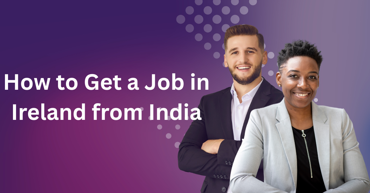 How to Get a Job in Ireland from India (6 Easy Steps) in 2025