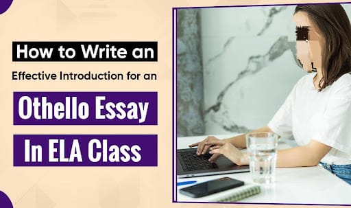 How to Write an Effective Introduction for an Othello Essay in ELA Class - Azad Magazine