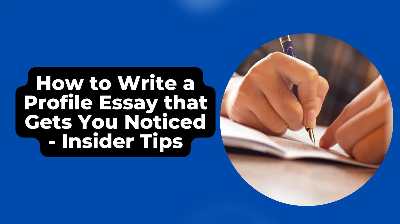 How to Write a Profile Essay that Gets You Noticed - Insider Tips - MyteBox