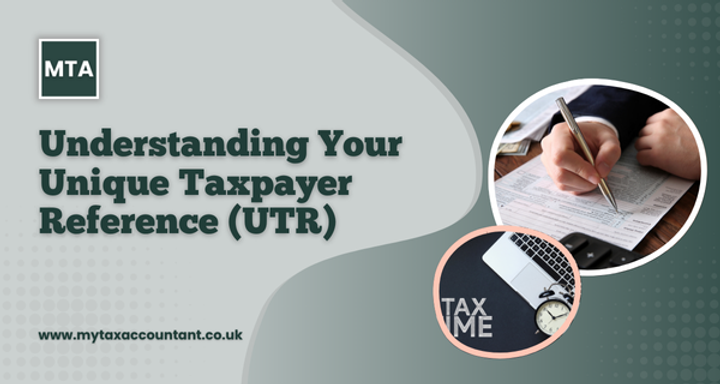 Understanding Your Unique Taxpayer Reference (UTR) in the UK: A Complete Guide for Taxpayers