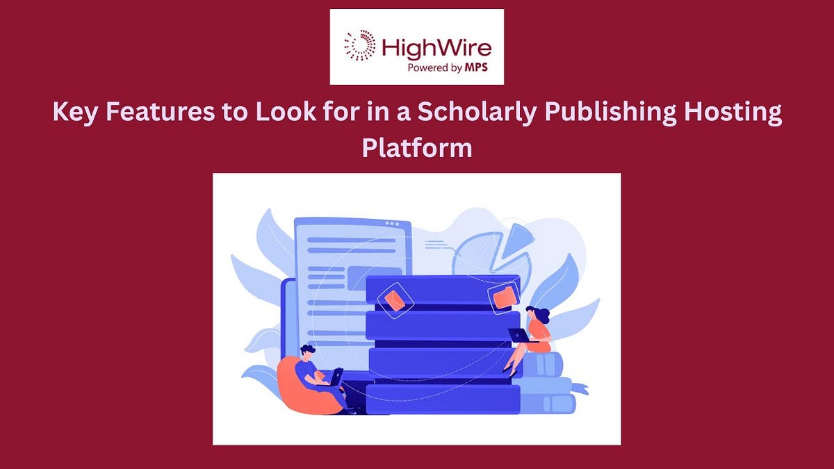Key Features to Look for in a Scholarly Publishing Hosting Platform | by Highwire Press | Jul, 2025 | Medium