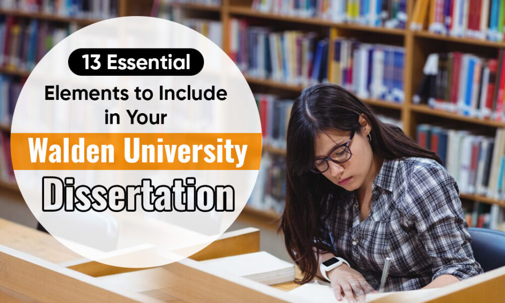 13 Essential Elements to Include in Your Walden University Dissertation