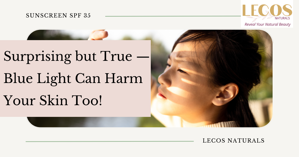 Blue Light Harm Your Skin – Protect with Sunscreen Serum  – LECOS NATURALS