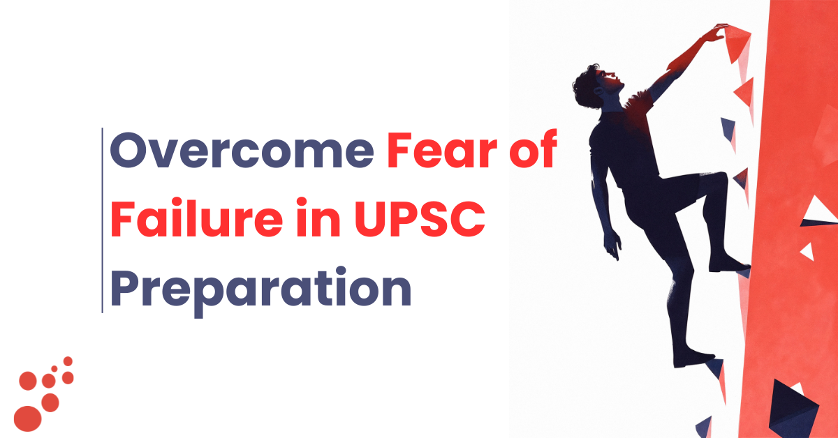 How to Overcome Fear of Failure in UPSC Preparation