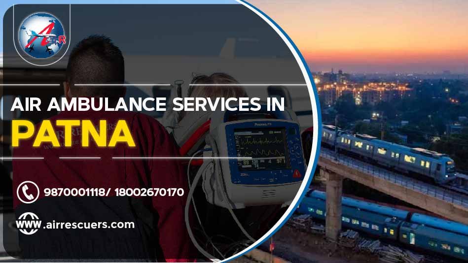 Air Ambulance Services in Patna | Air Rescuers