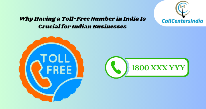 Why Having a Toll-Free Number in India Is Crucial for Indian Businesses | Call Centers India