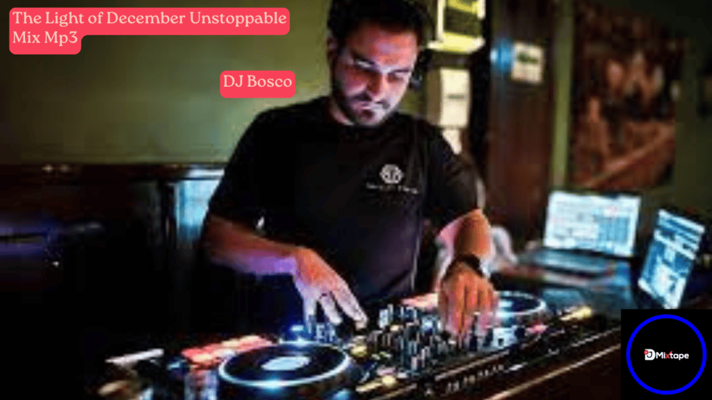 Dj Bosco – The Light of December Unstoppable Mix Mp3 Download