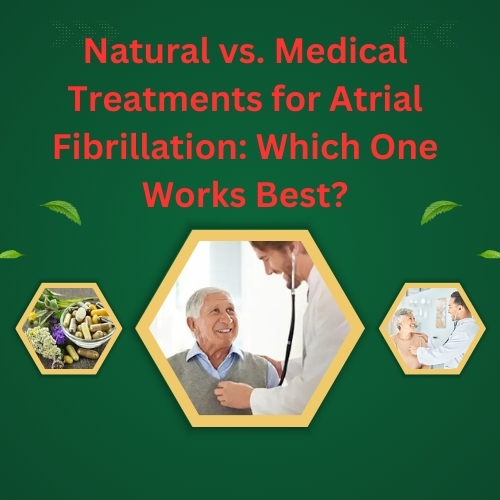 Natural vs. Medical Treatments for Atrial Fibrillation: Which One Works Best? - Natural Health News