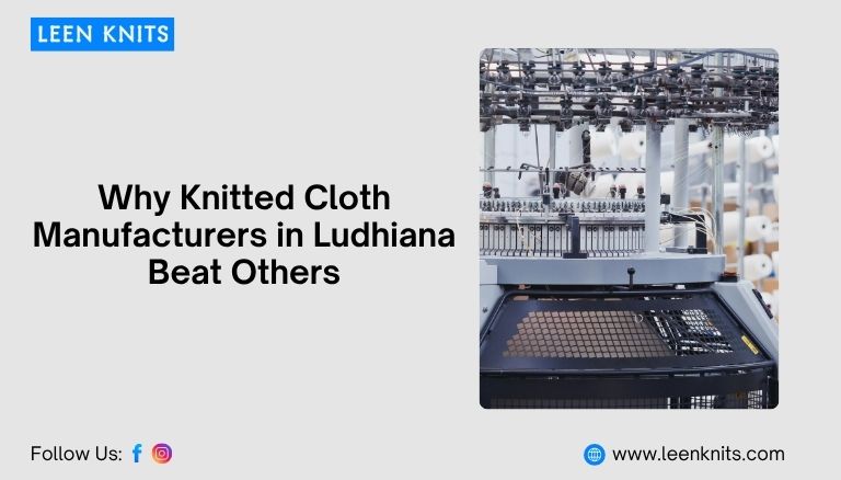 Why Knitted Cloth Manufacturers in Ludhiana Beat Others
