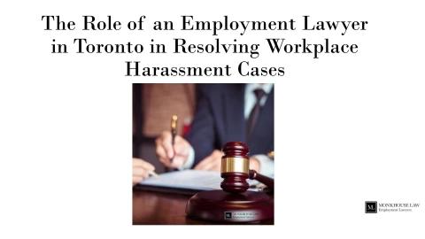 The Role of an Employment Lawyer in Toronto in Resolving Workplace Harassment Cases