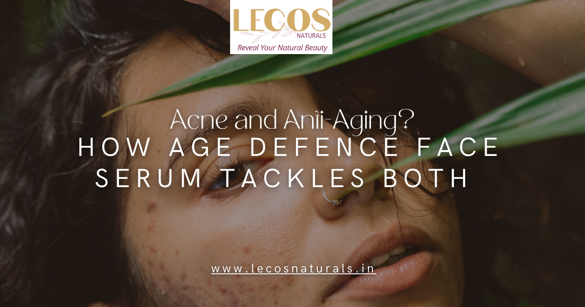 Acne & Anti-Ageing: How Lecos Age Defence Face Serum  – LECOS NATURALS