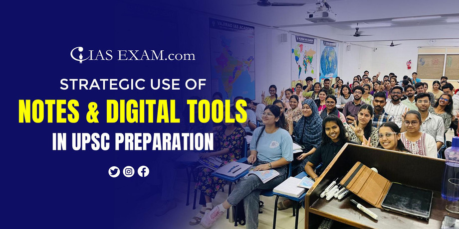 Strategic Use of Notes and Digital Tools in UPSC Preparation