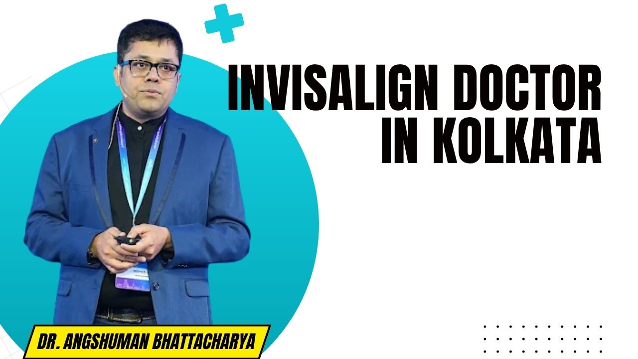 Top Invisalign Doctor in Kolkata | Best Invisalign Dentist in Kolkata