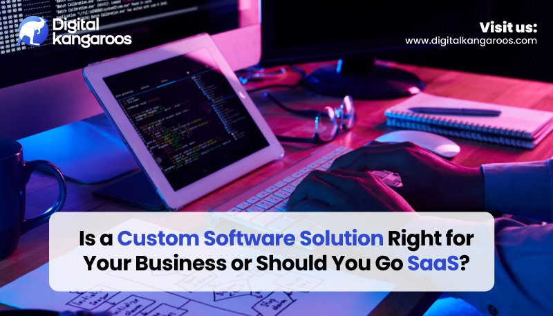 Custom Software vs SaaS – Which is Best for Your Business?