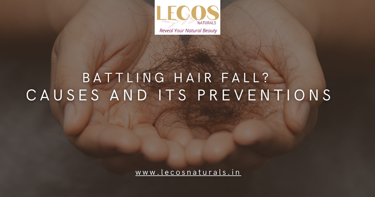 Battling hair fall? Causes and Its preventions  – LECOS NATURALS