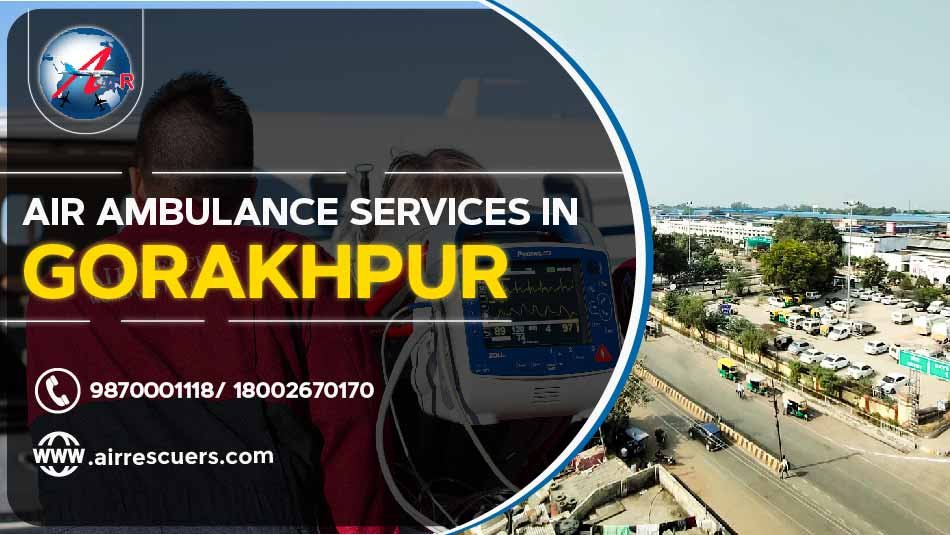 Air Ambulance Services In Gorakhpur – Air Rescuers