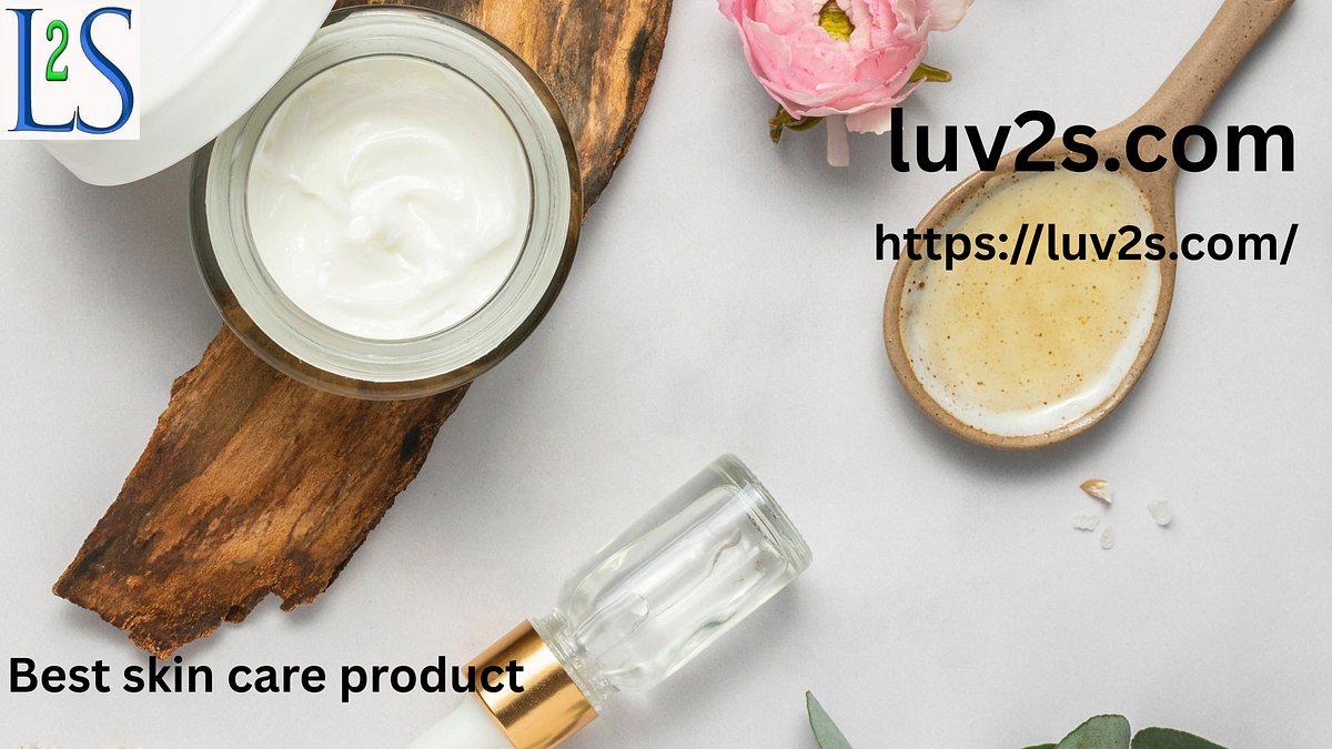 Discover the Best Skin Care Product for Radiant Skin — Shop Now at Luv2s | by Luv2s | Aug, 2025 | Medium