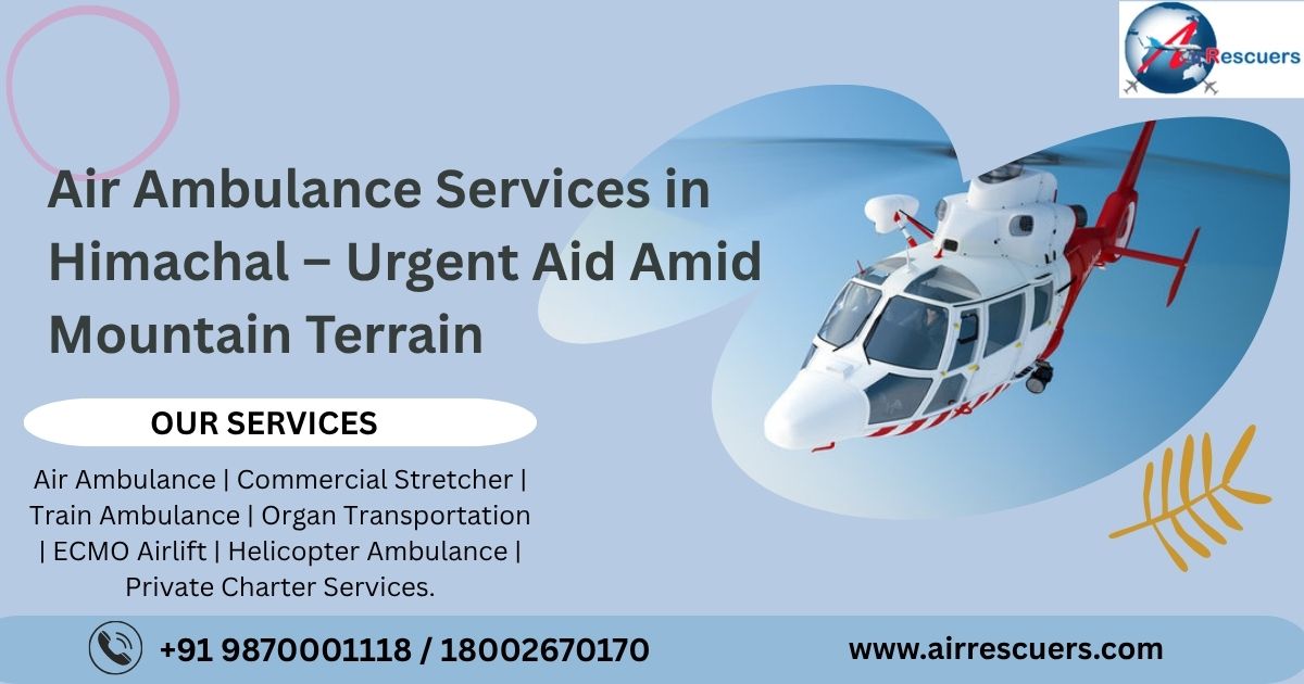 Air Ambulance Services in Himachal – Urgent Aid Amid Mountain Terrain