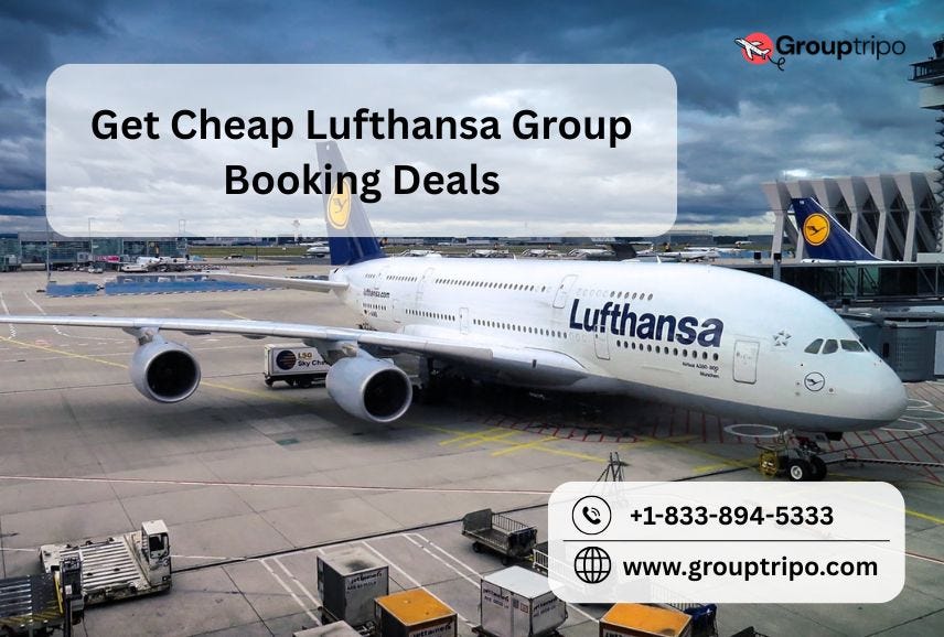How to Get Cheap Lufthansa Group Booking Deals? | by Grouptripo