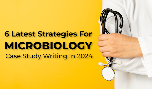 6 Latest Strategies for Microbiology Case Study Writing In 2024 | Deveregroup.co.uk