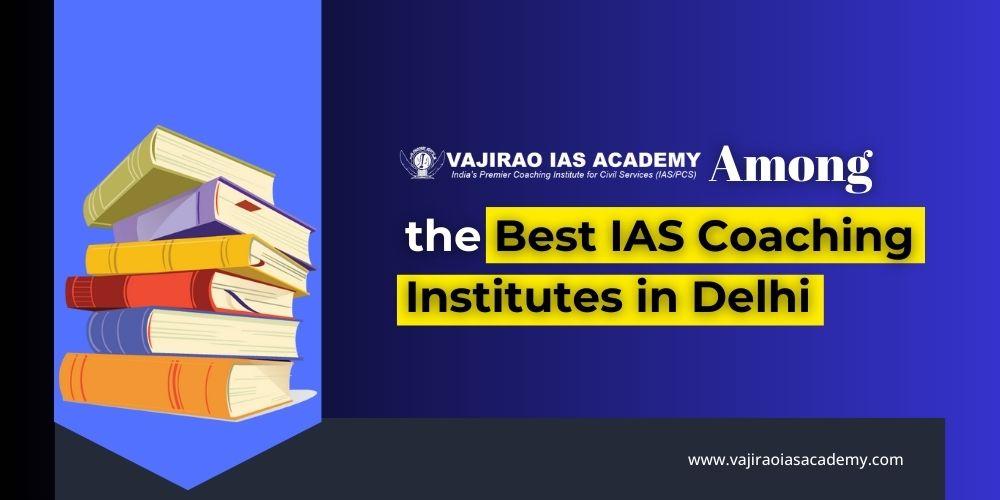 Vajirao IAS Academy – Among the Best IAS Coaching Institutes in Delhi
