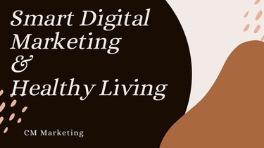 CM Smart Digital Marketing & Healthy Living | CM Smart Digital Marketing & Healthy Living