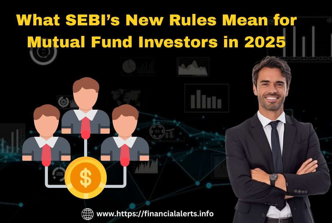 SEBI Update 2025: New Rules Mutual Fund Investor Must Know