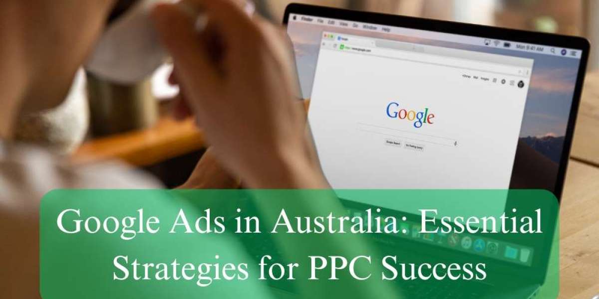 Google Ads in Australia: Essential Strategies for PPC Success