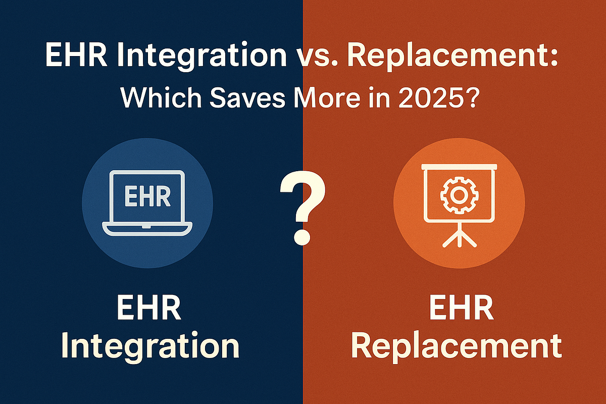 EHR Integration vs. Replacement: Which Saves More in 2025? | by Larisa Albanians | Aug, 2025 | Medium
