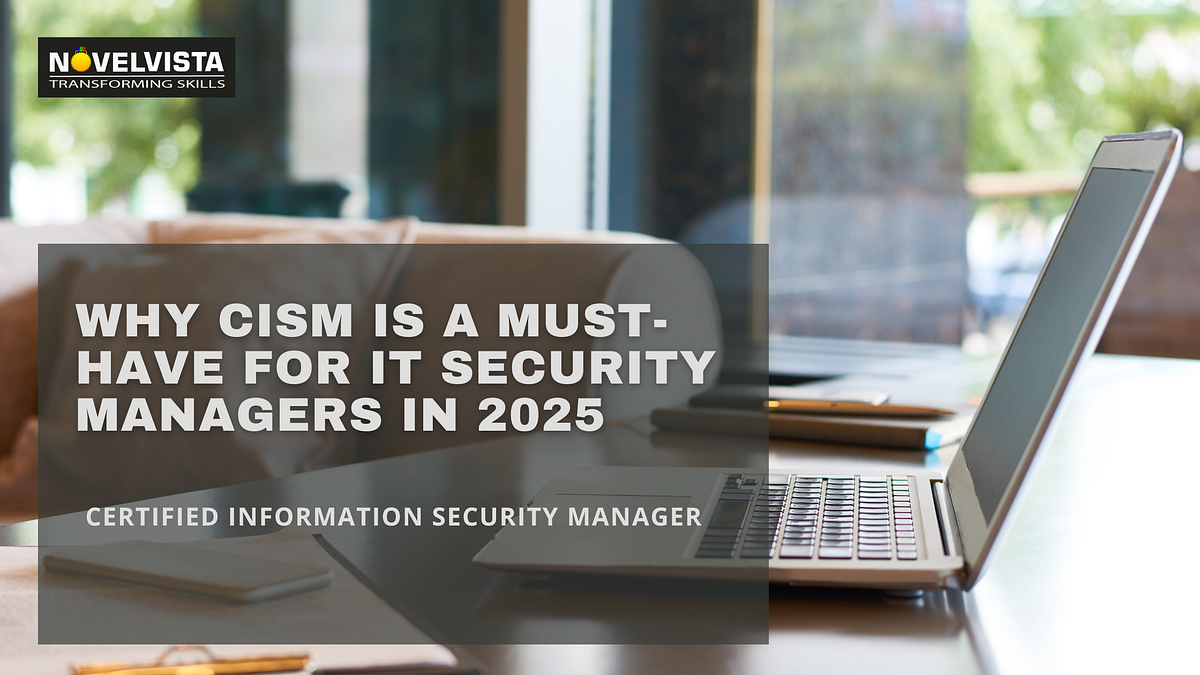 Why CISM is a Must-Have for IT Security Managers in 2025 | by Dhanashri Bhale | Aug, 2025 | Medium