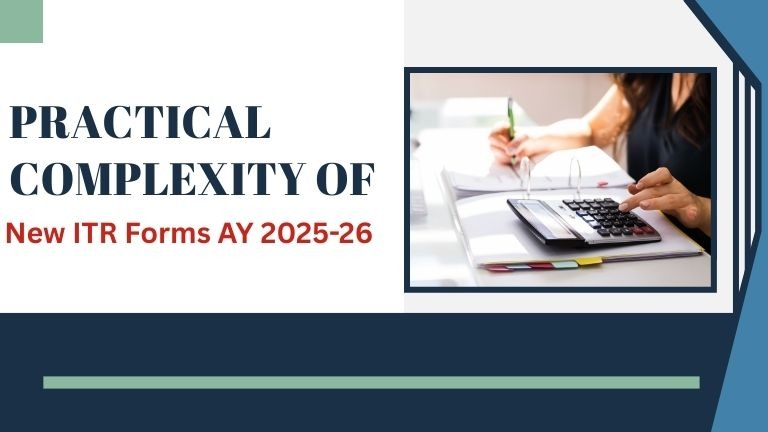 Practical Complexity of New ITR forms AY 2025-26
