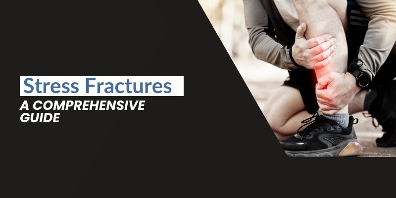 A Comprehensive Guide to Stress Fractures – Parikh Hospitals