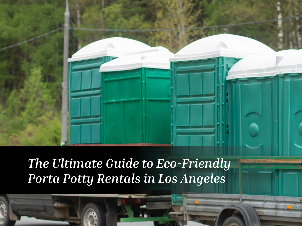 The Ultimate Guide to Eco-Friendly Porta Potty Rentals.