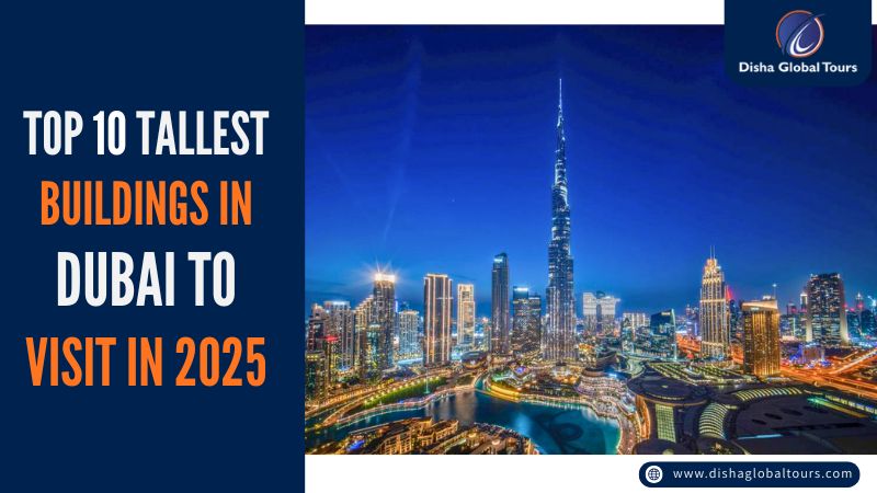 Top 10 Tallest Buildings in Dubai to Visit in 2025