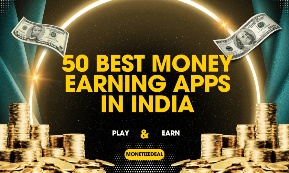 Easy Ways to Earn Money with the Best Earning Apps in India - Monetizedeal Blog