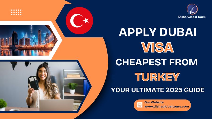 Apply Cheapest Dubai Visa from Turkey – Your Ultimate Guide