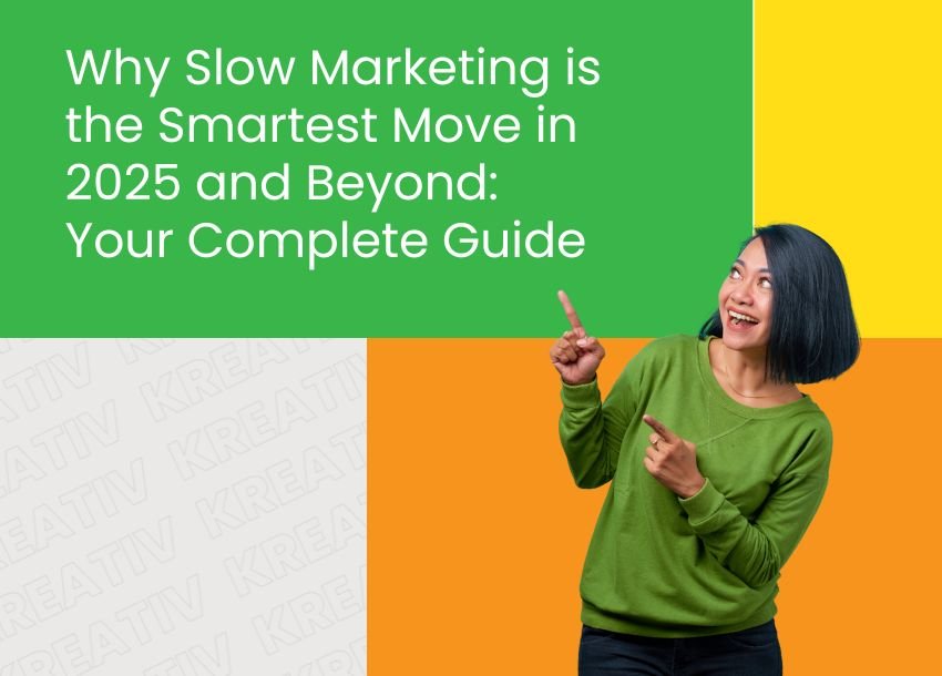 Why Slow Marketing is the Smartest Strategy in 2025 & Beyond