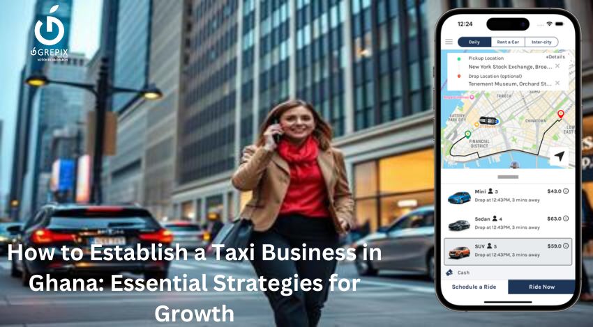 How to Establish a Taxi Business in Ghana: Essential Strategies for Growth