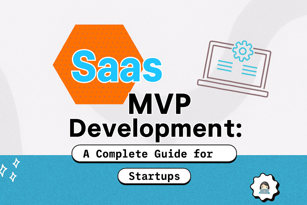 SaaS MVP Development: Step-by-Step Guide for Startups