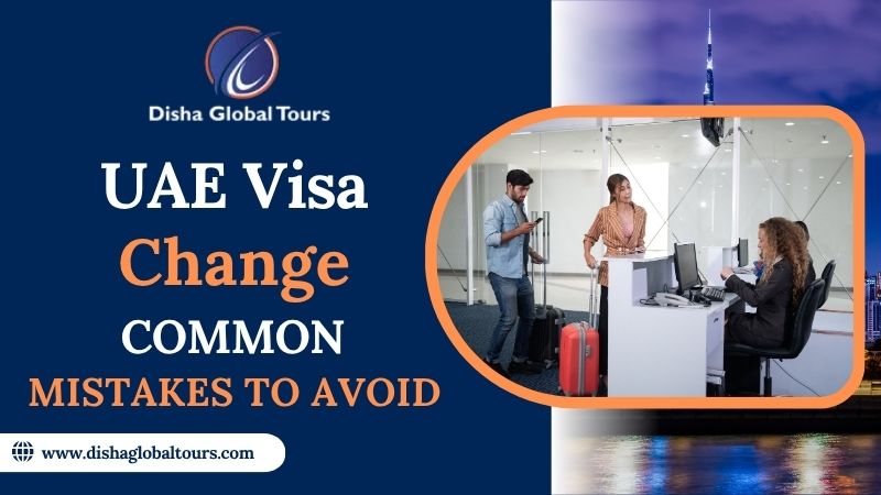 UAE Visa Change: Common Mistakes to Avoid