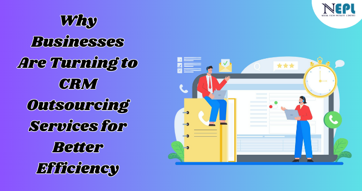 Why Businesses Are Turning to CRM Outsourcing Services for Better Efficiency | blog