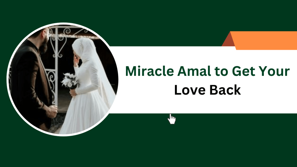 Miracle Amal to Get Your Love Back – Islamic Halal Nuskhe For Love Back