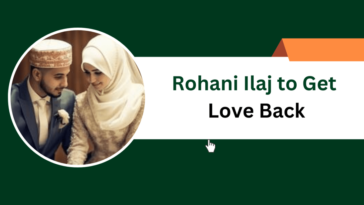 Rohani Ilaj to Get Love Back – Islamic Halal Nuskhe For Love Back