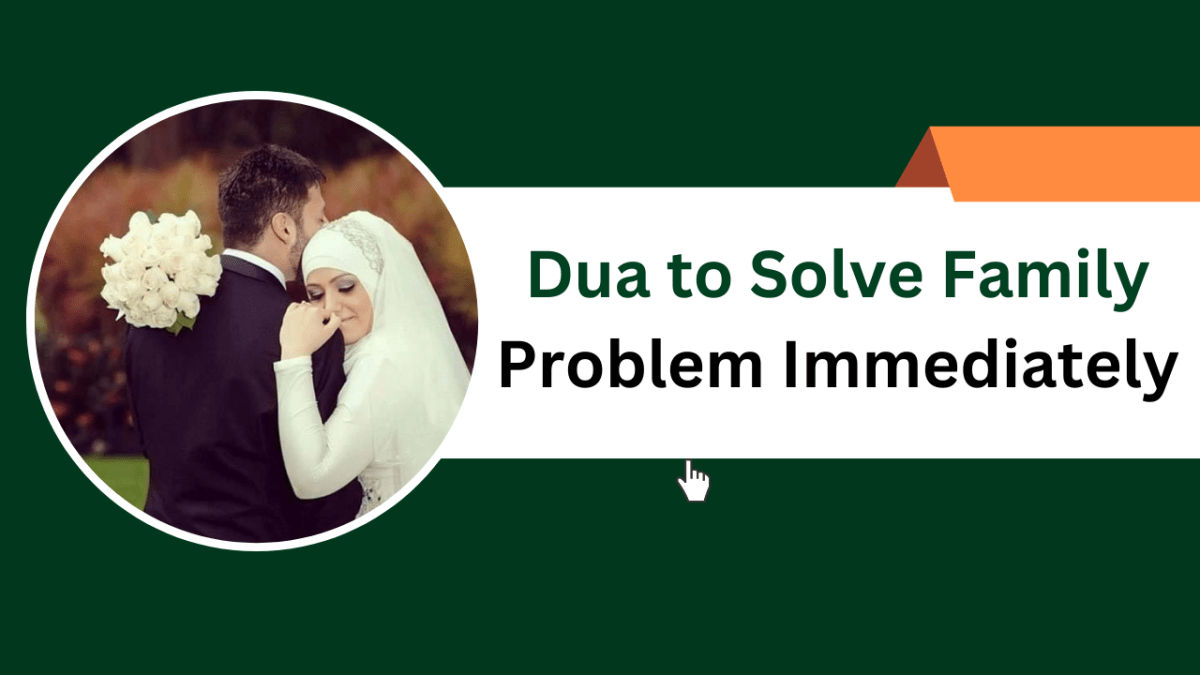 Dua to Solve Family Problem Immediately – Islamic Halal Nuskhe For Love Back