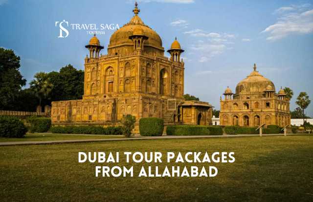 Dubai Tour Package from Allahabad | Book Now with Travel Saga Tourism